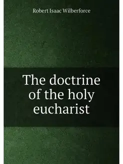 The doctrine of the holy eucharist