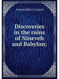 Discoveries in the ruins of Nineveh a