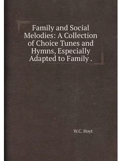 Family and Social Melodies A Collection of Choice T