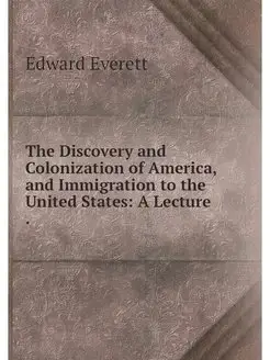 The Discovery and Colonization of America, and Immig