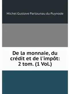 De la monnaie, du credit et de l'impo