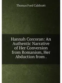 Hannah Corcoran An Authentic Narrative of Her Conve