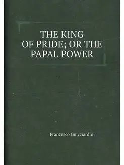 THE KING OF PRIDE OR THE PAPAL POWER