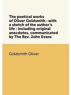 The poetical works of Oliver Goldsmith with a sket