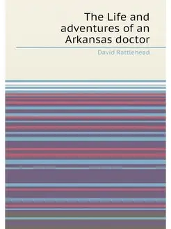 The Life and adventures of an Arkansas doctor