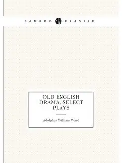 Old English drama, select plays