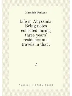 Life in Abyssinia Being notes collected during thre