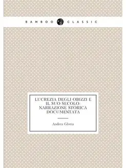 Lucrezia degli Obizzi e il suo secolo narrazione st