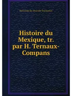 Histoire du Mexique, tr. par H. Terna