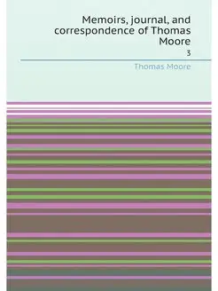 Memoirs, journal, and correspondence of Thomas Moore. 3