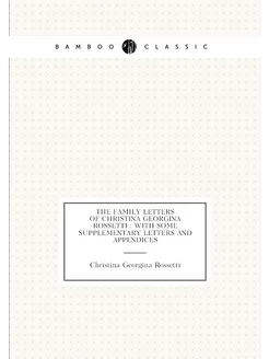 The family letters of Christina Georgina Rossetti