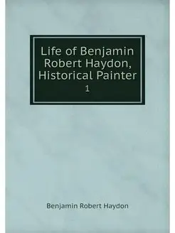 Life of Benjamin Robert Haydon, Histo