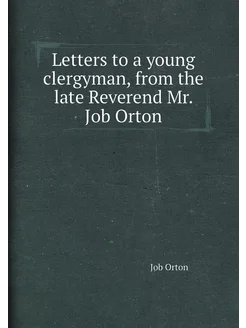 Letters to a young clergyman, from the late Reverend