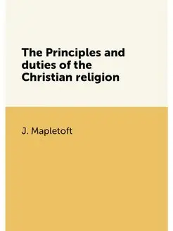 The Principles and duties of the Christian religion