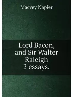 Lord Bacon, and Sir Walter Raleigh 2 essays