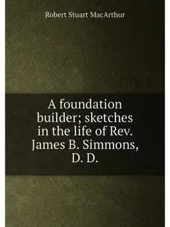 A foundation builder sketches in the life of Rev. J