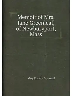 Memoir of Mrs. Jane Greenleaf, of Newburyport, Mass