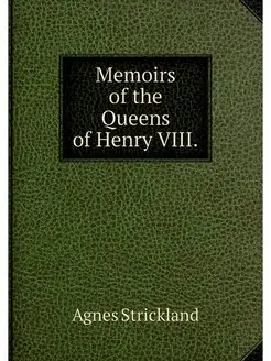 Memoirs of the Queens of Henry VIII