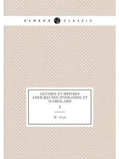 Lettres et épitres amoureuses d'Héloïse et d'Abeilar