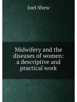 Midwifery and the diseases of women a descriptive a