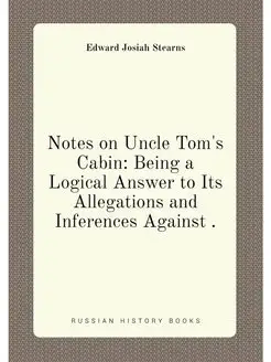 Notes on Uncle Tom's Cabin Being a Logical Answer t