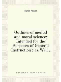 Outlines of mental and moral science Intended for t