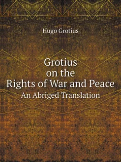 Grotius on the Rights of War and Peac