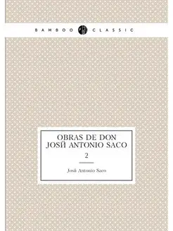 Obras de Don José Antonio saco. 2