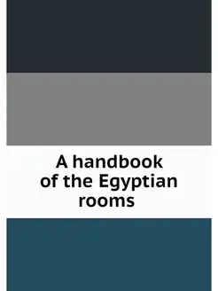 A handbook of the Egyptian rooms