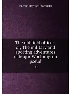 The old field officer or, The military and sporting