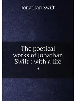 The poetical works of Jonathan Swift with a life. 3