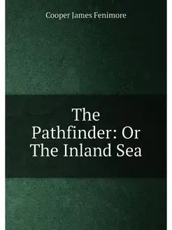 The Pathfinder Or The Inland Sea