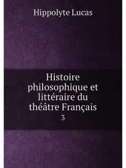 Histoire philosophique et littéraire du théâtre Fran