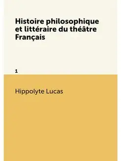 Histoire philosophique et littéraire du théâtre Fran