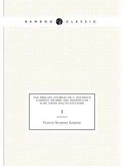 The private journal of F. Seymour Larpent, during th