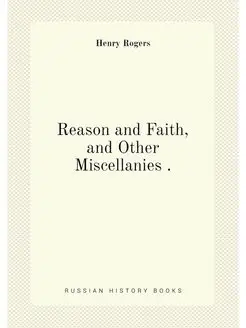 Reason and Faith, and Other Miscellanies