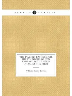 The Pilgrim fathers or, The founders of New England