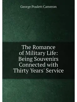 The Romance of Military Life Being Souvenirs Connec