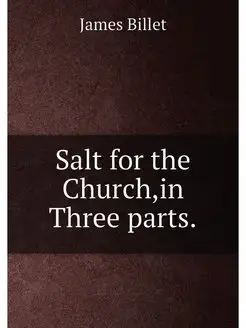 Salt for the Church,in Three parts