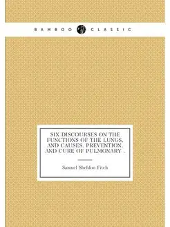 Six discourses on the functions of the lungs, and ca