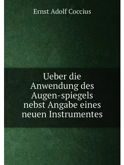 Ueber die Anwendung des Augen-spiegels nebst Angabe