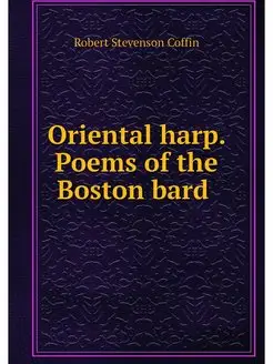 Oriental harp. Poems of the Boston bard