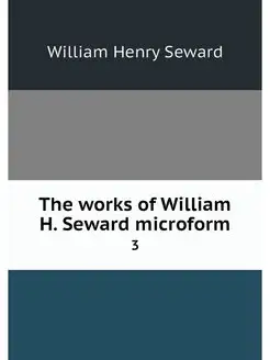 The works of William H. Seward microf