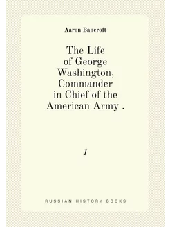 The Life of George Washington, Commander in Chief of