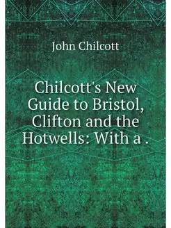 Chilcott's New Guide to Bristol, Clif