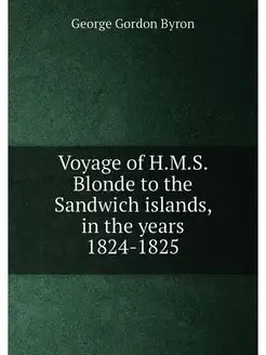 Voyage of H.M.S. Blonde to the Sandwich islands, in