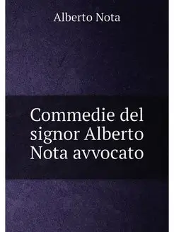 Commedie del signor Alberto Nota avvocato