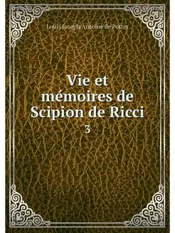 Vie et memoires de Scipion de Ricci. 3