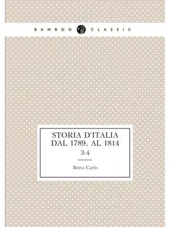 Storia d'Italia dal 1789, al 1814. 3-4