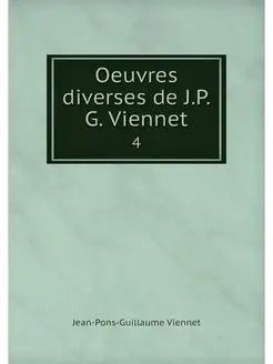 Oeuvres diverses de J.P.G. Viennet. 4